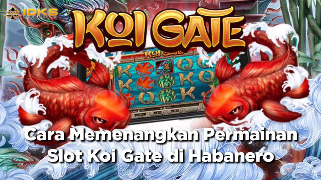 Cara Memenangkan Permainan Slot Koi Gate di Habanero