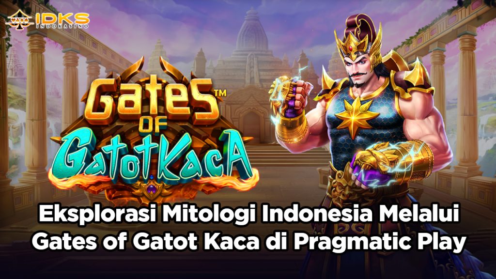 Eksplorasi Mitologi Indonesia Melalui Gates of Gatot Kaca di Pragmatic Play