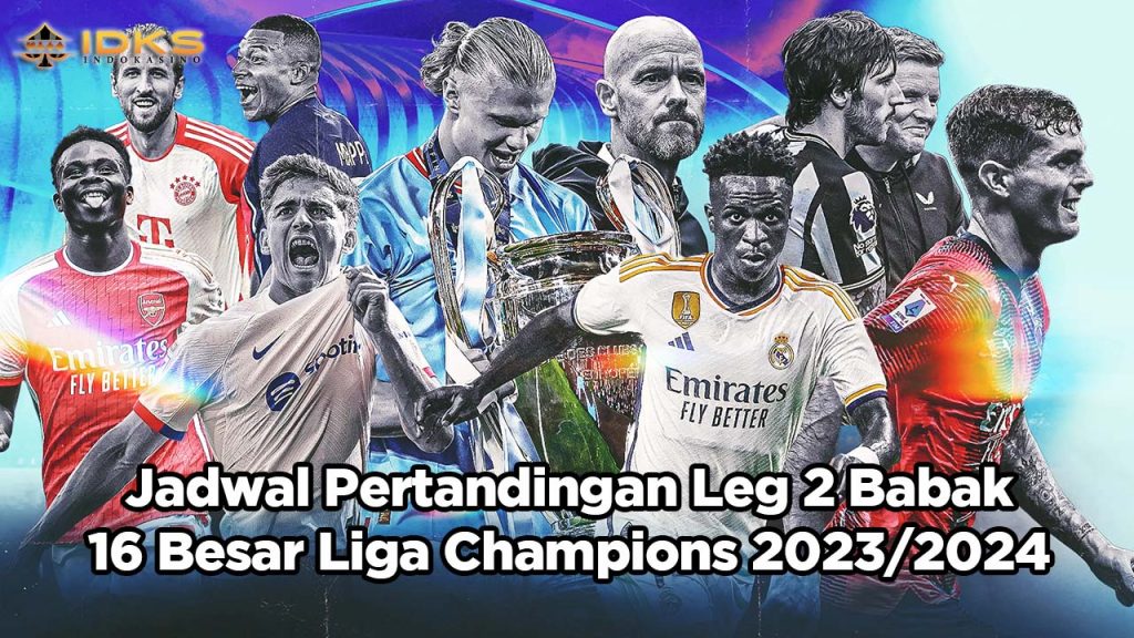 Jadwal Pertandingan Leg 2 Babak 16 Besar Liga Champions 2023-2024