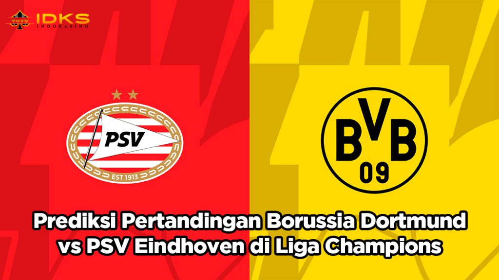 Prediksi Pertandingan Borussia Dortmund vs PSV Eindhoven di Liga Champions
