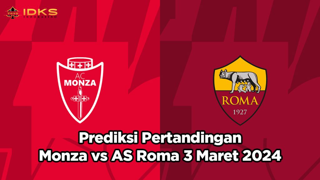 Prediksi Pertandingan Monza vs AS Roma 3 Maret 2024