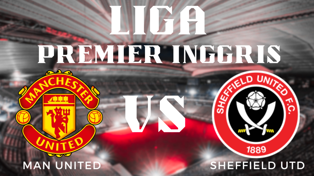 Prediksi Pertandingan Manchester United vs Sheffield United