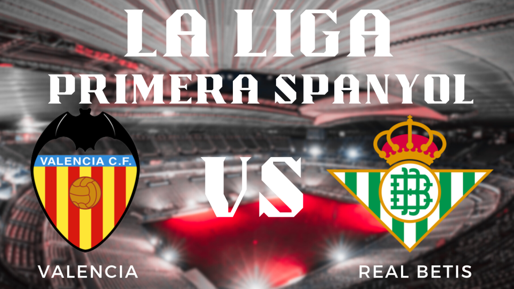 Prediksi Pertandingan Liga Spanyol La Liga Valencia vs Real Betis