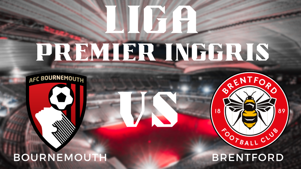 Prediksi Pertandingan EPL AFC Bournemouth vs Brentford