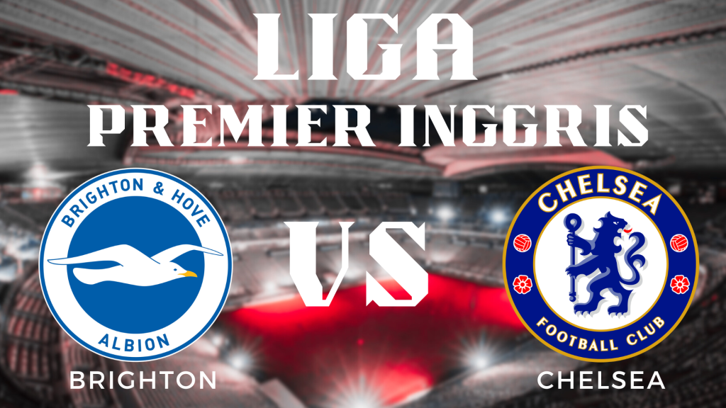 Prediksi Pertandingan Liga Premier Inggris Brighton vs Chelsea