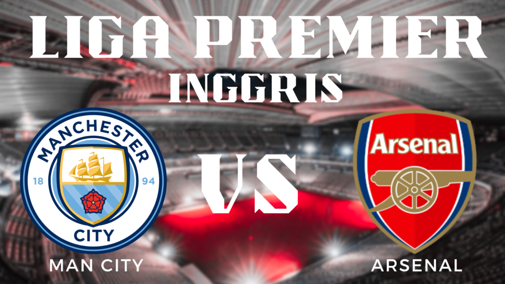 Liga Premier Manchester City vs Arsenal