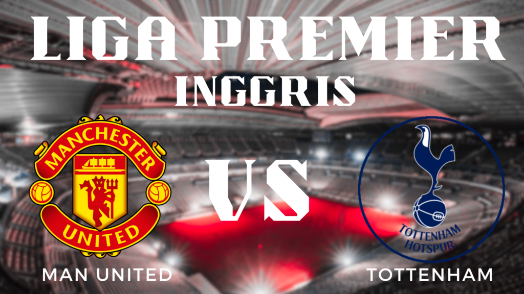 Analisis Mendalam Pertandingan Manchester United vs Tottenham Hotspur