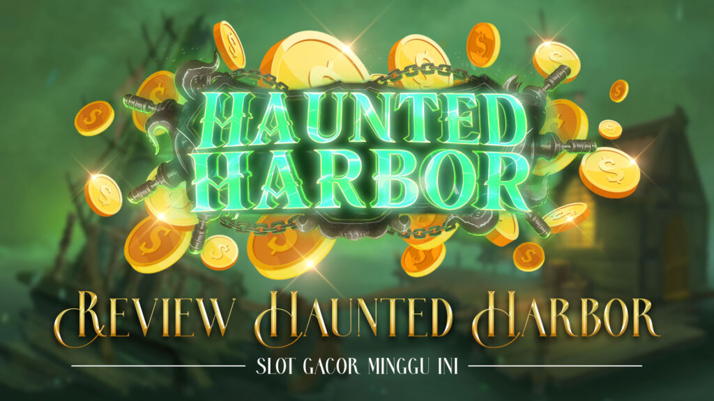 Haunted Harbor Lagi Gacor! Simak Review Slotnya Sekarang!